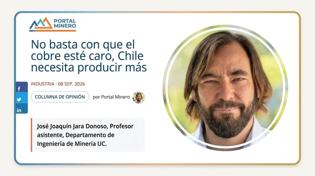 Columna de José Joaquín Jara en Portal Minero: No basta con que el cobre esté caro, Chile necesita producir más Columna de José Joaquín Jara en Portal Minero: No basta con que el cobre esté caro, Chile necesita producir más