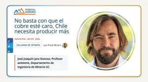 Columna de José Joaquín Jara en Portal Minero: No basta con que el cobre esté caro, Chile necesita producir más
