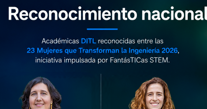 Académicas del DITL son reconocidas entre las 23 Mujeres que Transforman la Ingeniería 2026